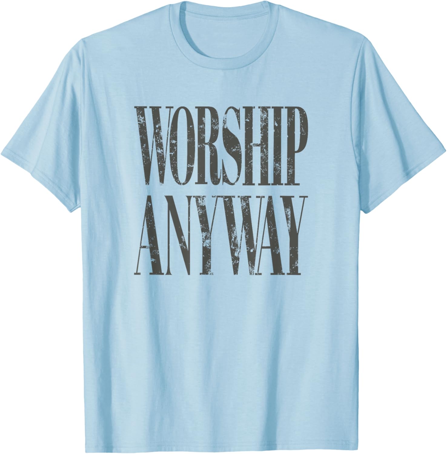 Worship Anyway Distressed Christian T-Shirt T-Shirt - T-Shirt | Light Blue