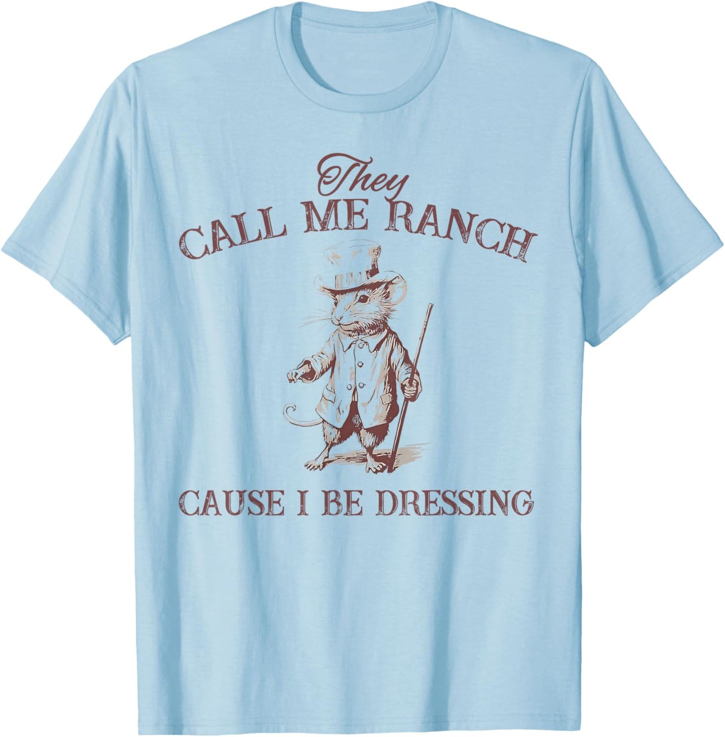 Funny Retro Vintage They Call Me Ranch Cause I Be Dressing T-Shirt - T-Shirt | Light Blue