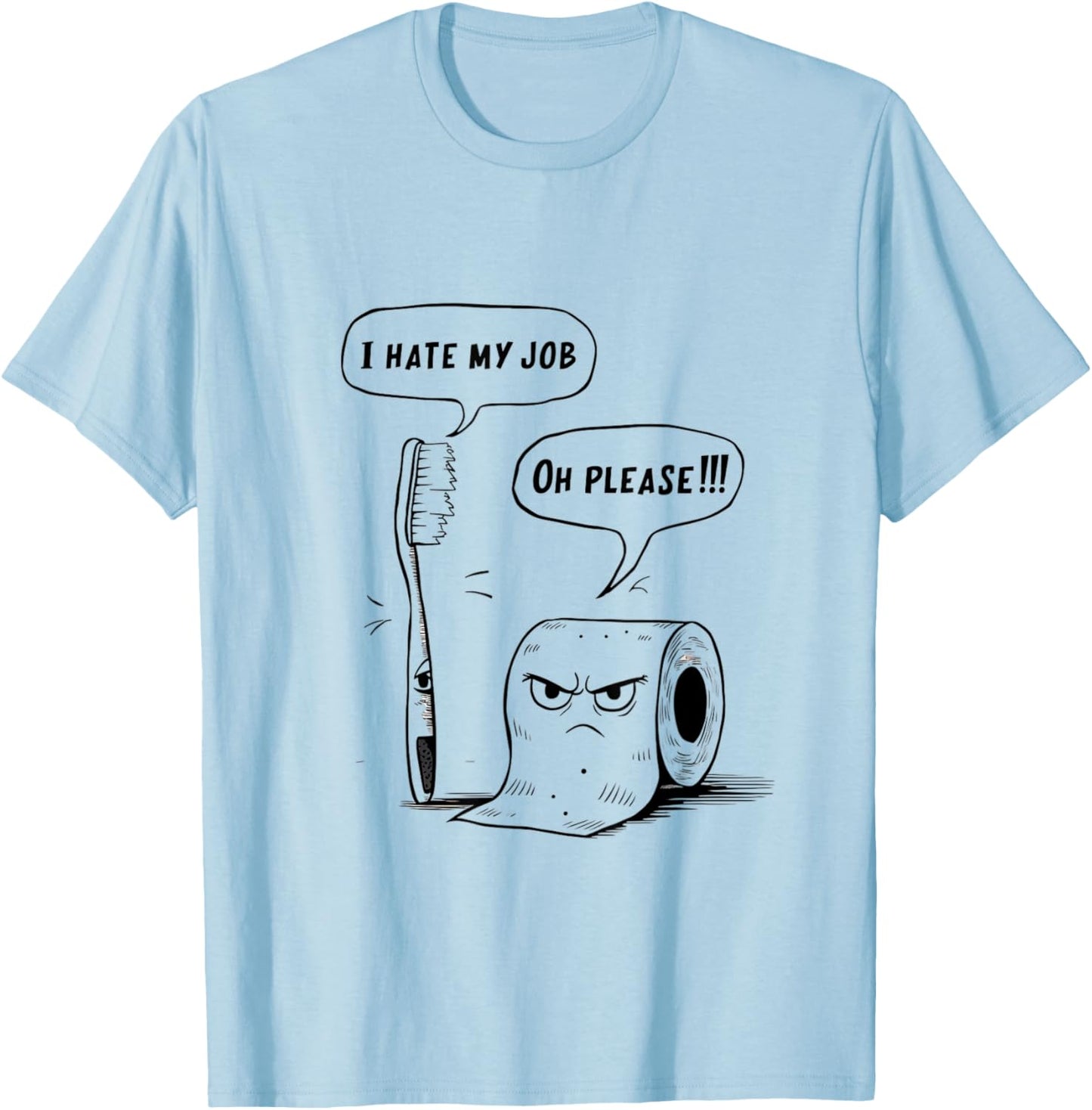 Oh Please Toothbrush Toilet Paper Funny I Hate My Job T-Shirt - T-Shirt | Light Blue