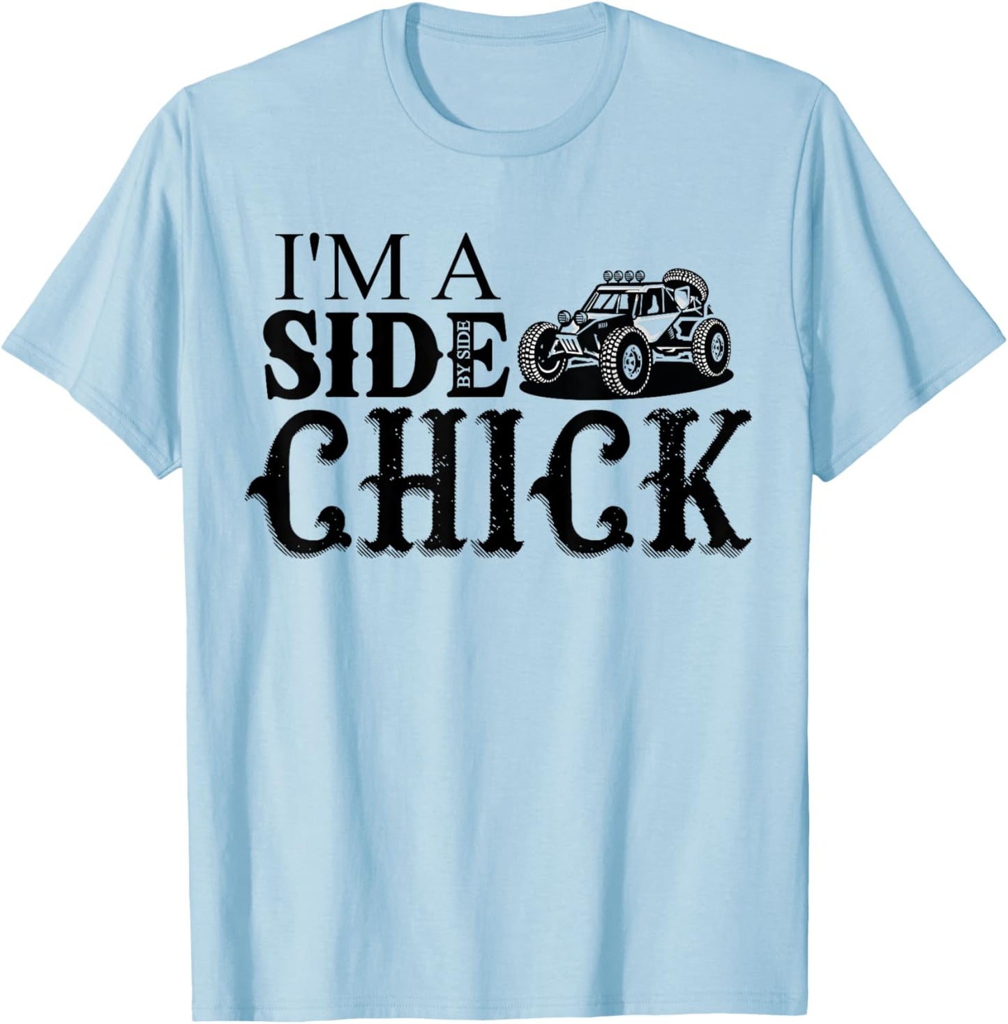 SXS UTV I'm A Side Chick Funny Mudding Off-road T-Shirt - T-Shirt | Light Blue