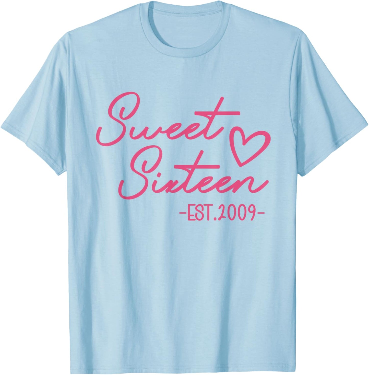 Sweet 16 Est. 2009 Cute Pink 16th Birthday Teen Girl T-Shirt - T-Shirt | Light Blue