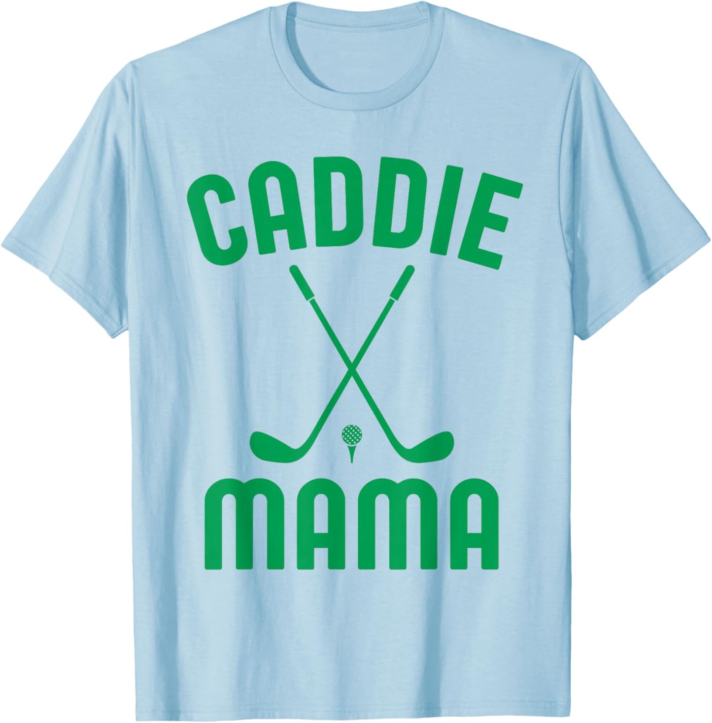 Caddie Mama Golf Club Cool Golfing Cute Golfer Mom Mother T-Shirt - T-Shirt | Light Blue