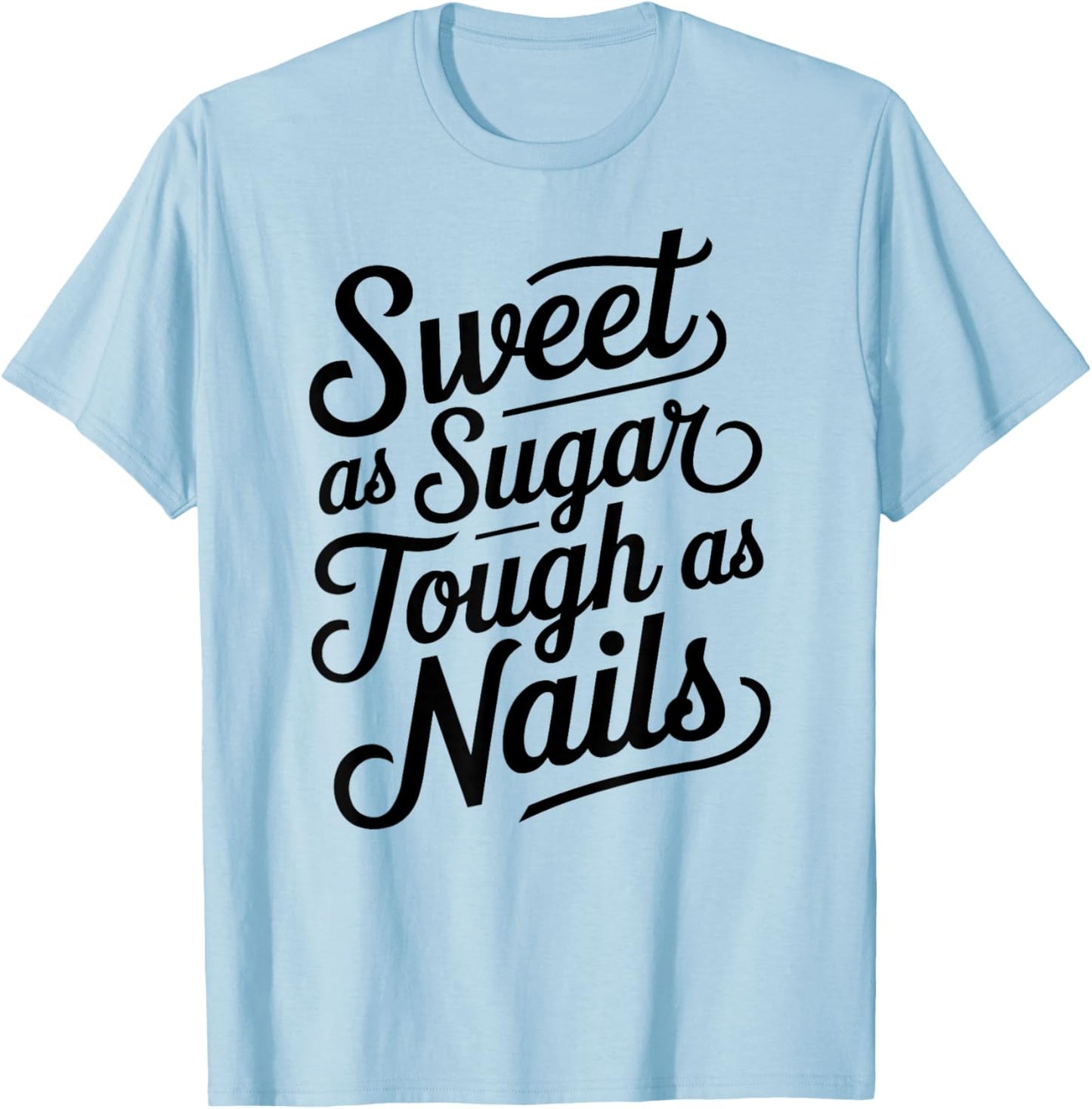 Sweet as Sugar Tough as Nails Cute Strong Woman Female Girl T-Shirt - T-Shirt | Light Blue