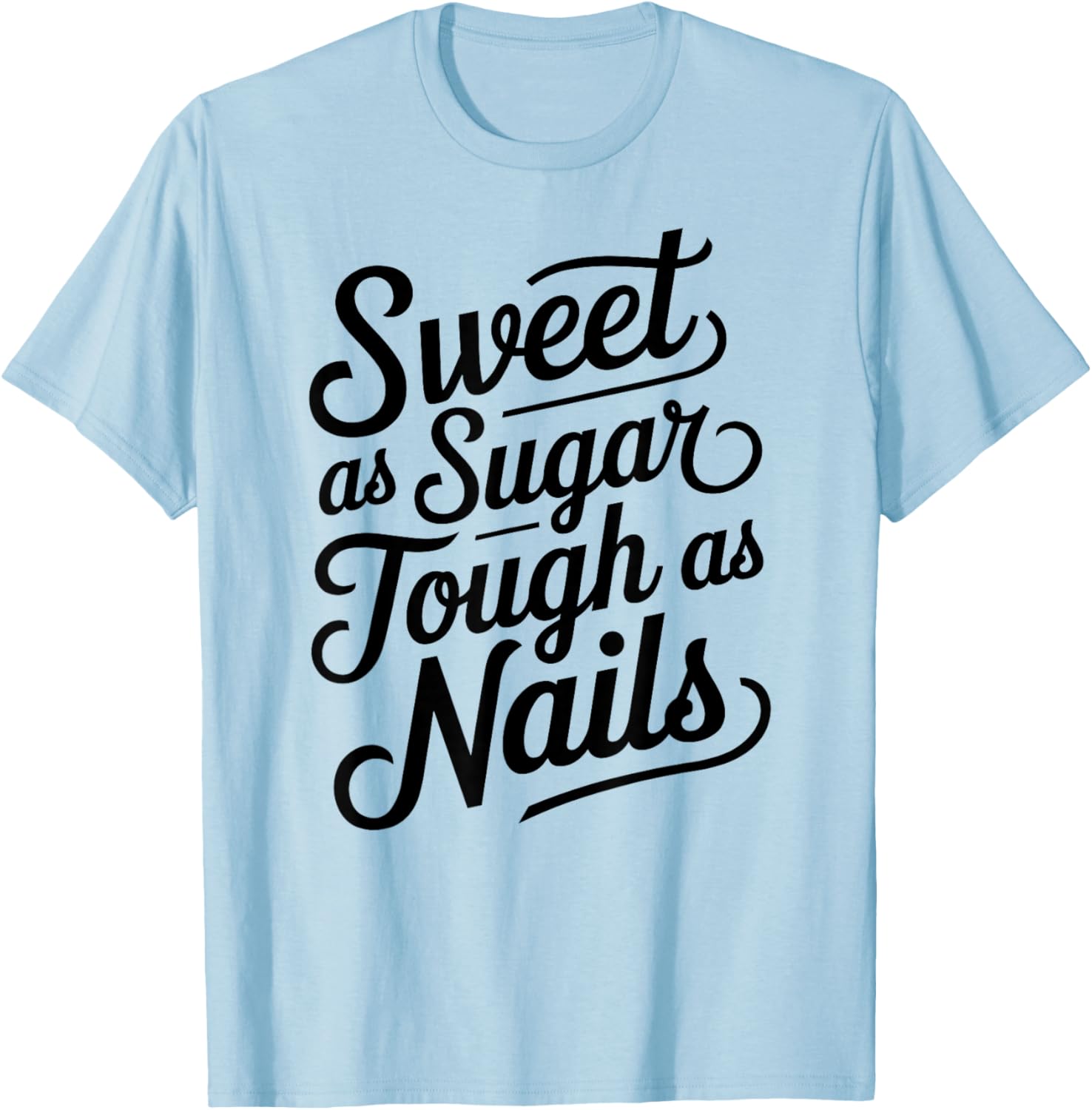 Sweet as Sugar Tough as Nails Cute Strong Woman Female Girl T-Shirt - T-Shirt | Light Blue