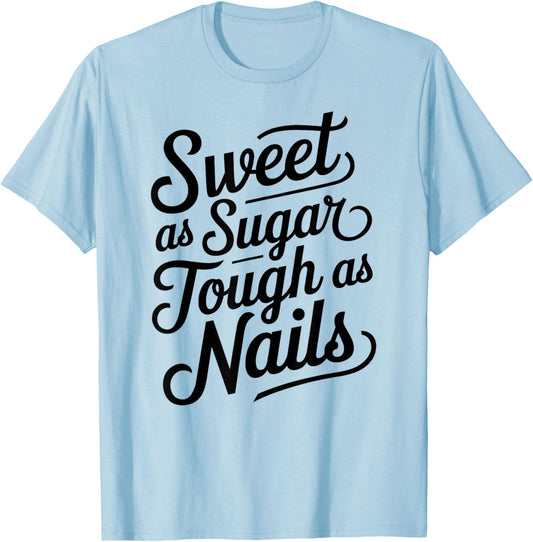 Sweet as Sugar Tough as Nails Cute Strong Woman Female Girl T-Shirt - T-Shirt | Light Blue