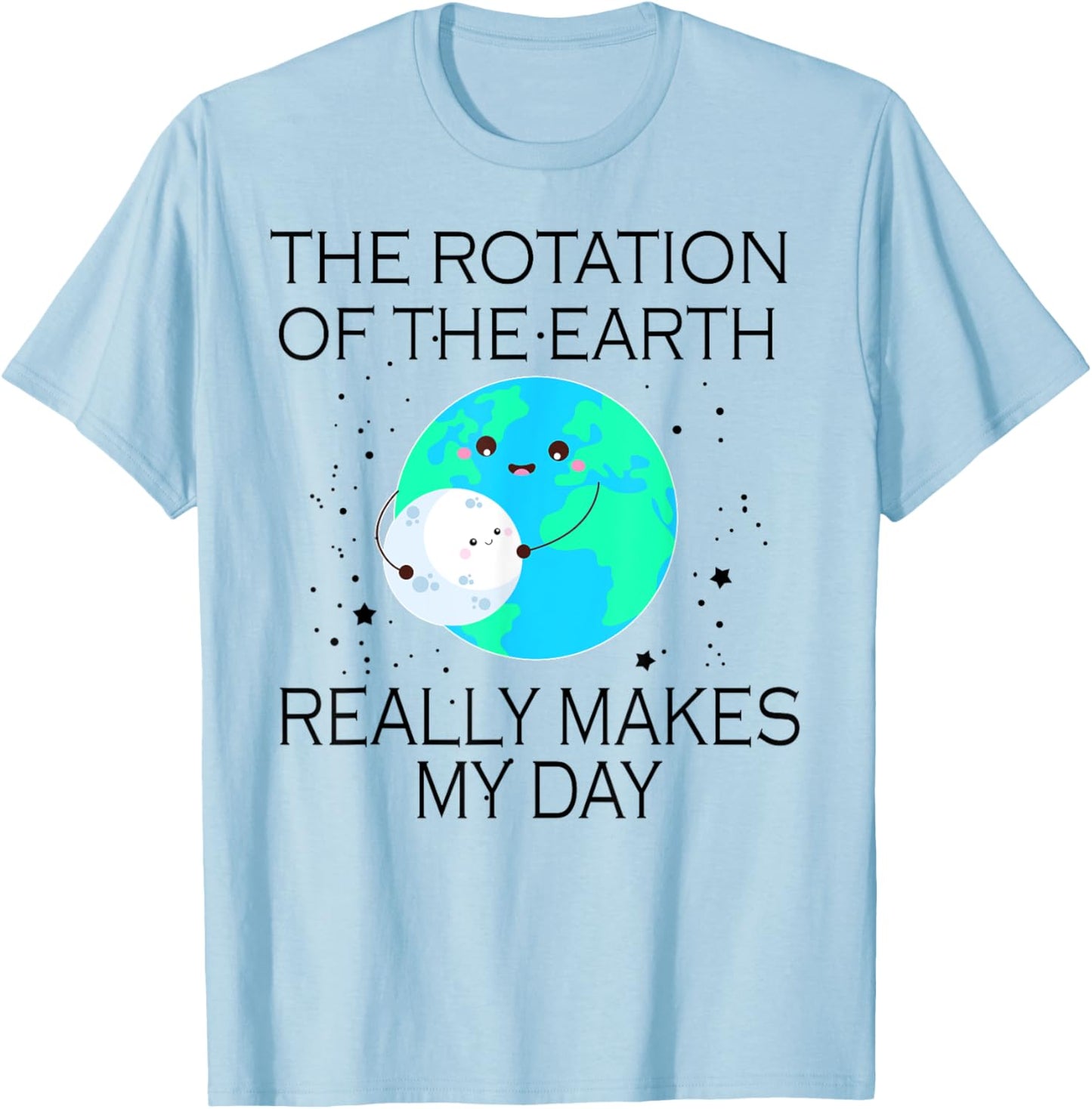 The Rotation Of The Earth Really Makes My Day T-Shirt - T-Shirt | Light Blue