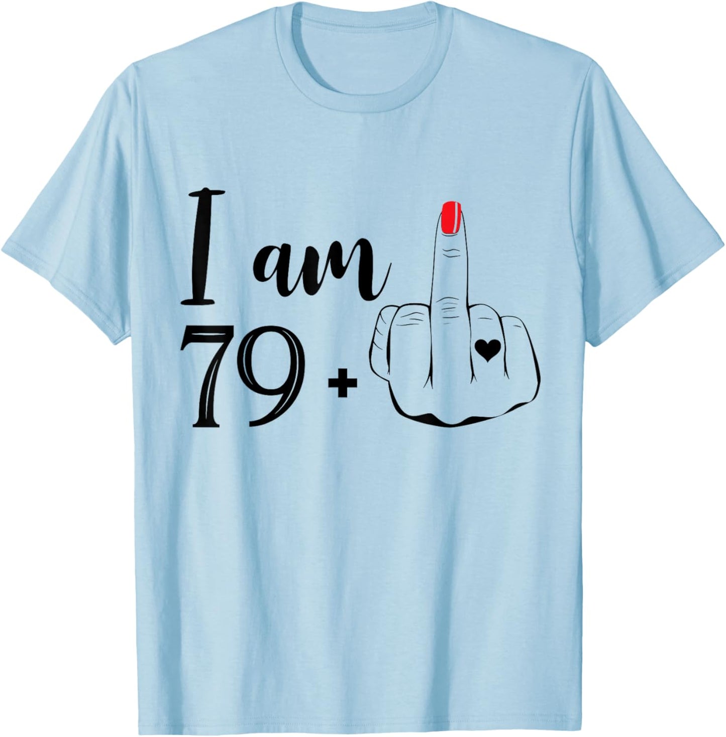 I Am 79 Plus 1 Middle Finger Funny 80th Birthday Women T-Shirt - T-Shirt | Light Blue