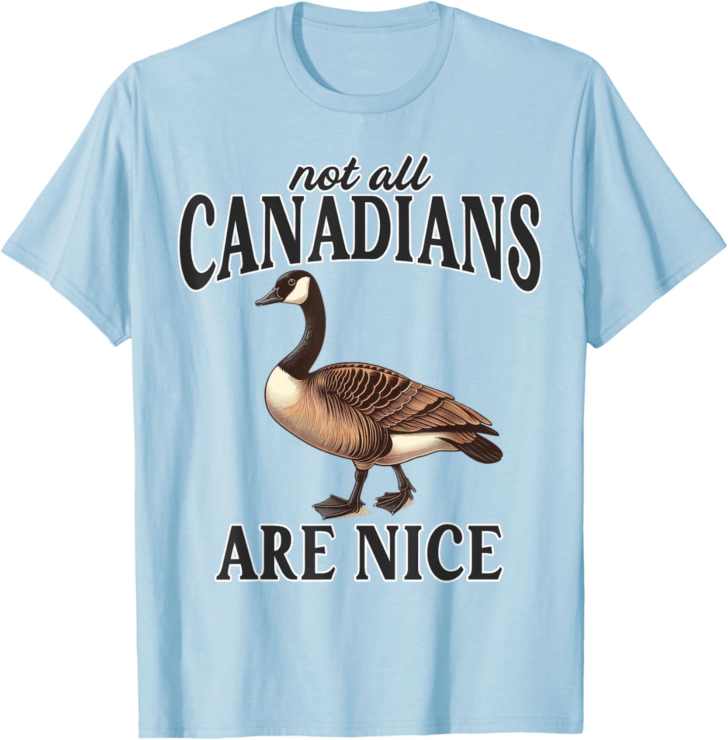 Canadian Not All Canadians Are Nice Sarcastic Funny Goose T-Shirt - T-Shirt | Light Blue