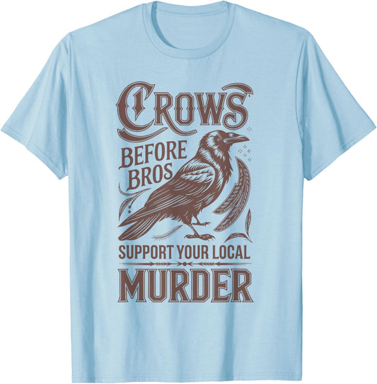 Crows Before Bros Support Your Local Murder T-Shirt - T-Shirt | Light Blue