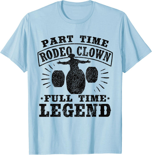 Part Time Rodeo Clown Full Time Legend Bullfighter Men Women T-Shirt - T-Shirt | Light Blue