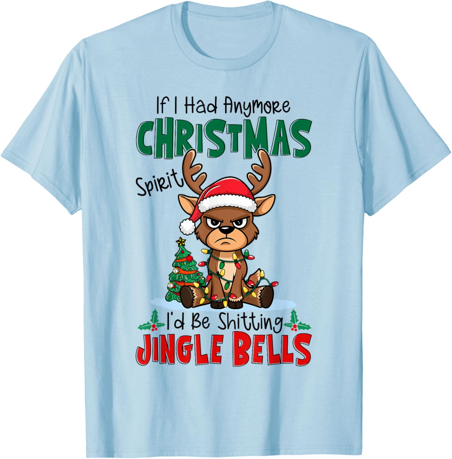 If I Had Anymore Xmas Spirit I'd Be Shitting Jingle Bells T-Shirt - T-Shirt | Light Blue