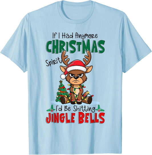 If I Had Anymore Xmas Spirit I'd Be Shitting Jingle Bells T-Shirt - T-Shirt | Light Blue