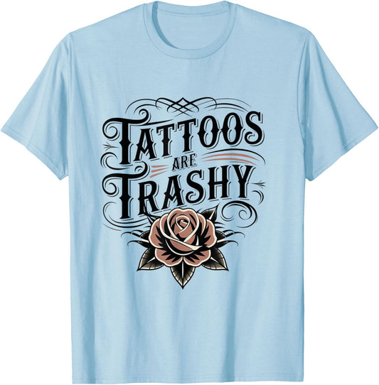 Tattoos Are Trashy Funny Sarcastic Anti Tattoo T-Shirt - T-Shirt | Light Blue