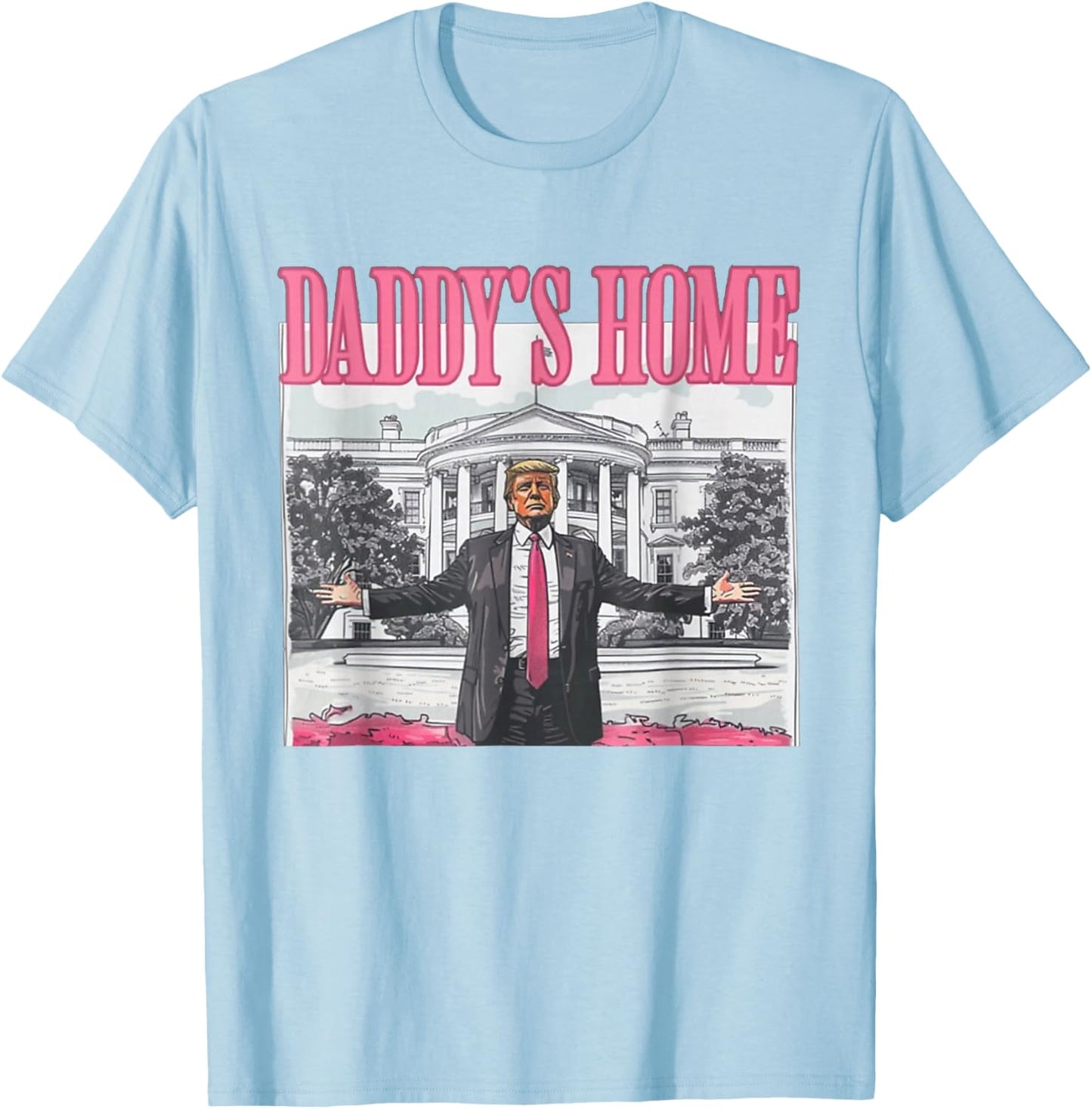 Trump Daddys Home White House 2024 T-Shirt - T-Shirt | Light Blue
