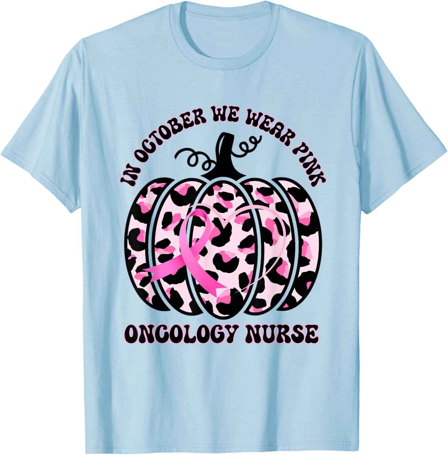 Oncology Nurse In October We Wear Pink Breast Cancer Support T-Shirt - T-Shirt | Light Blue