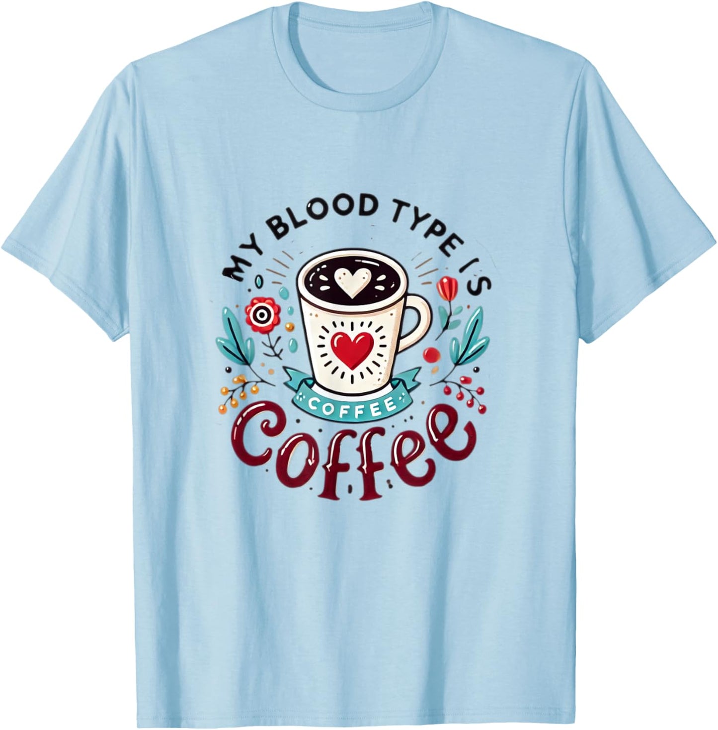 My Blood Type Is Coffee T-Shirt - T-Shirt | Light Blue