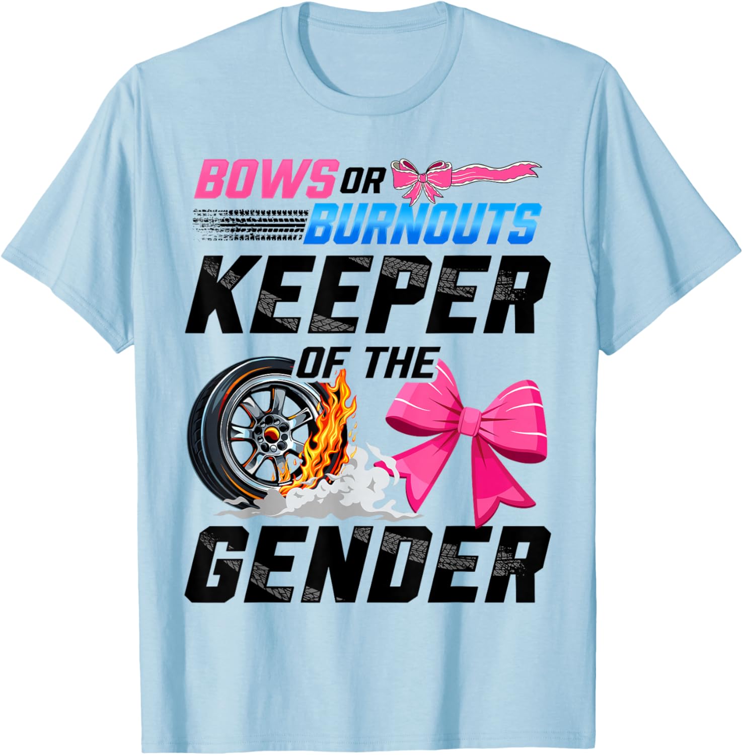 Burnouts Or Bows Gender Reveal Party Keeper of The Gender T-Shirt - T-Shirt | Light Blue