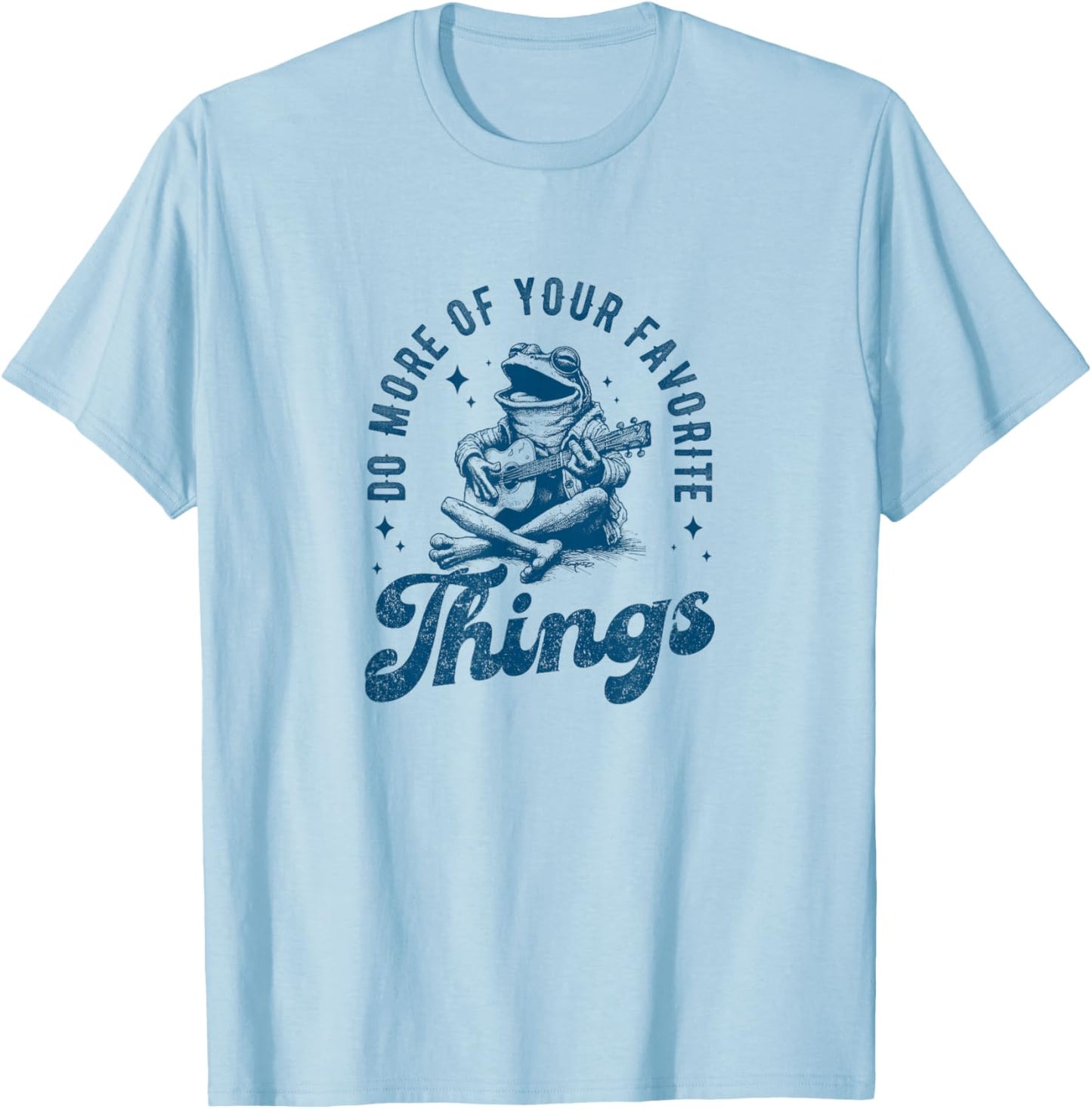 Frog Playing Guitar, Singing:Do More of Your Favorite Things T-Shirt - T-Shirt | Light Blue