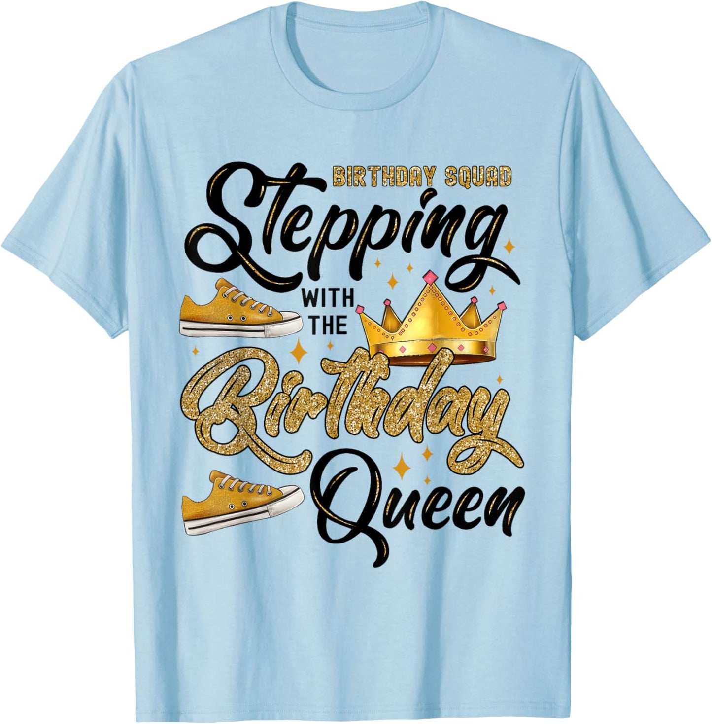 Birthday Squad Stepping With The Birthday Queen T-Shirt - T-Shirt | Light Blue