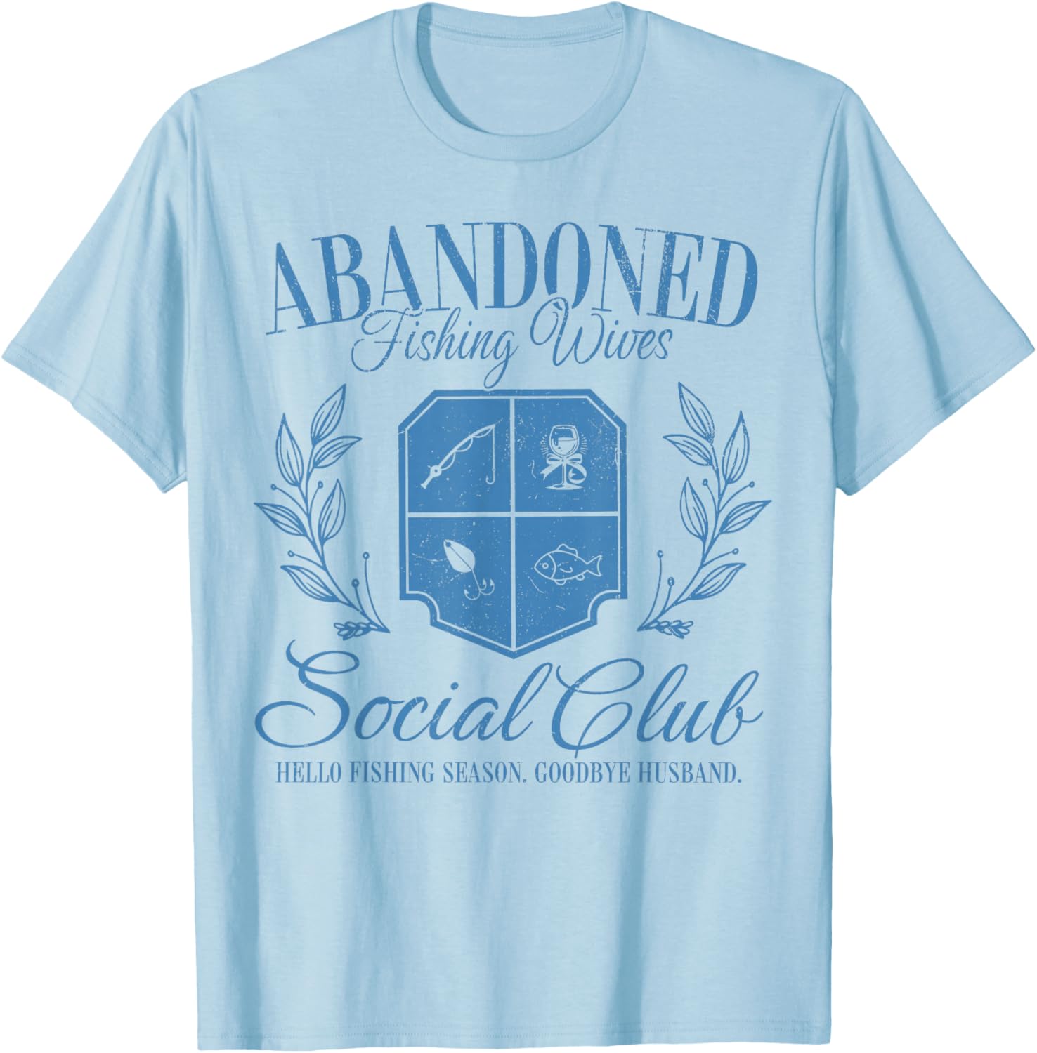 Vintage Abandoned Fishing Wives Hello Fishing Season Club T-Shirt - T-Shirt | Light Blue