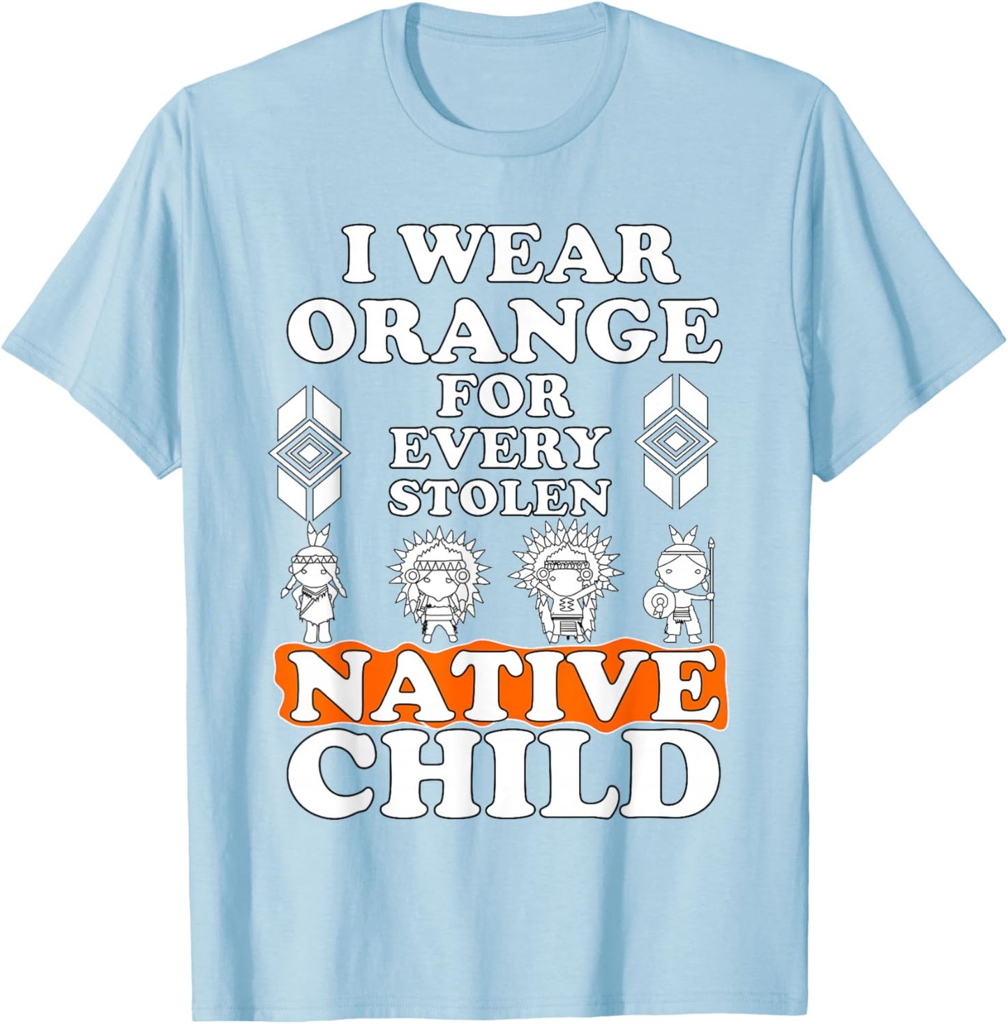 I Wear Orange for Every American Native Child Indian Pride T-Shirt - T-Shirt | Light Blue