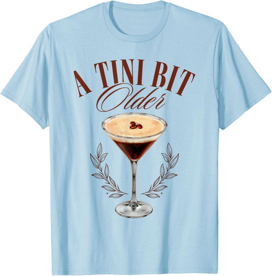 A Tini Bit Older Cute Espresso Martini a tiny bit older T-Shirt - T-Shirt | Light Blue