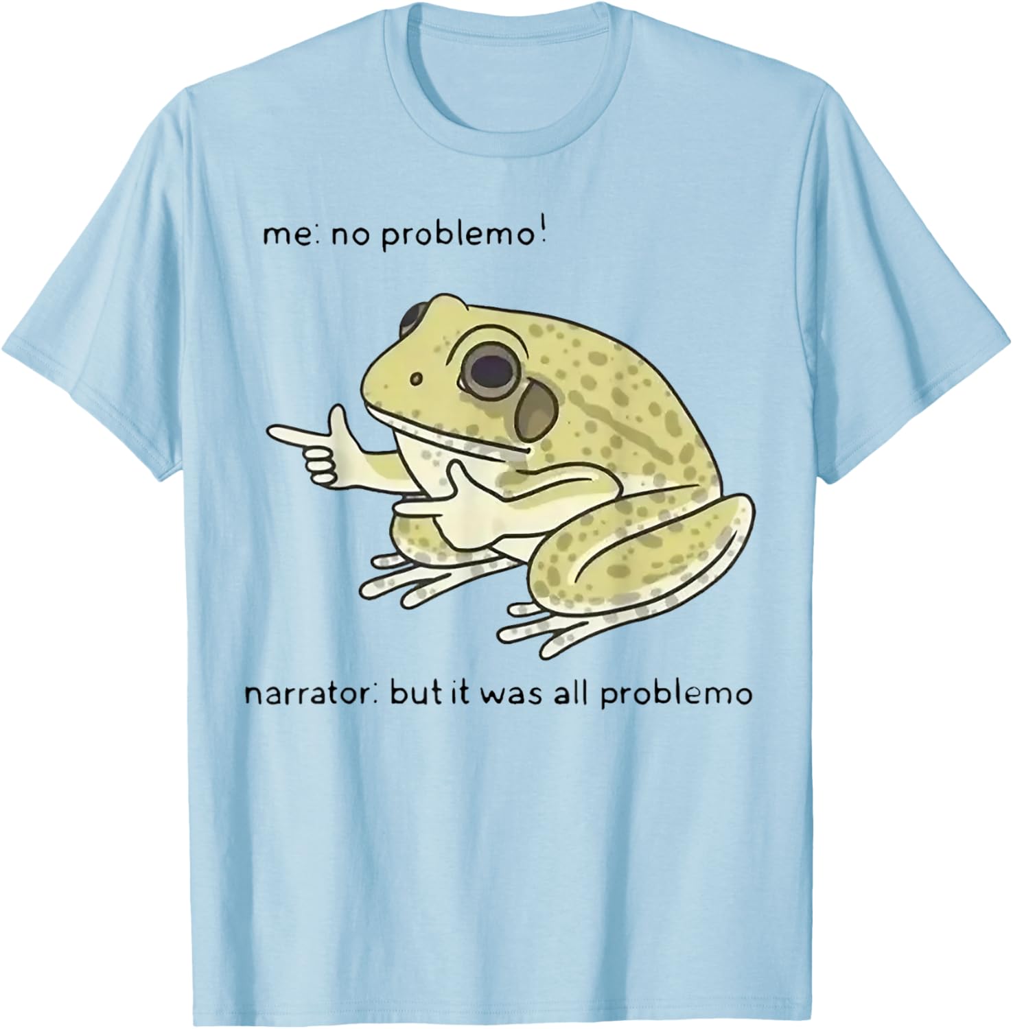 Frog Me No Problemo Narrator But It Was All Problemo T-Shirt - T-Shirt | Light Blue