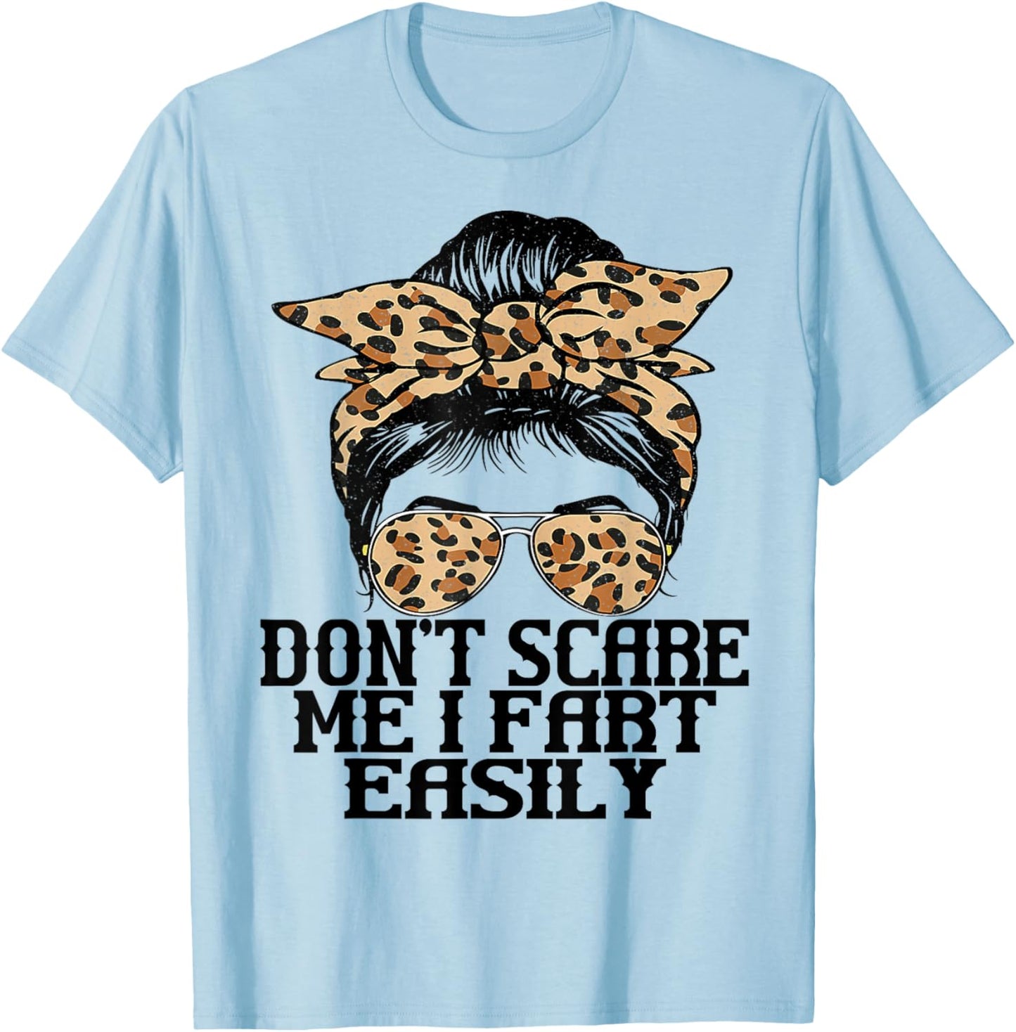 Don't Scare Me I Fart Easily Funny Messy Fart Women Saying T-Shirt - T-Shirt | Light Blue