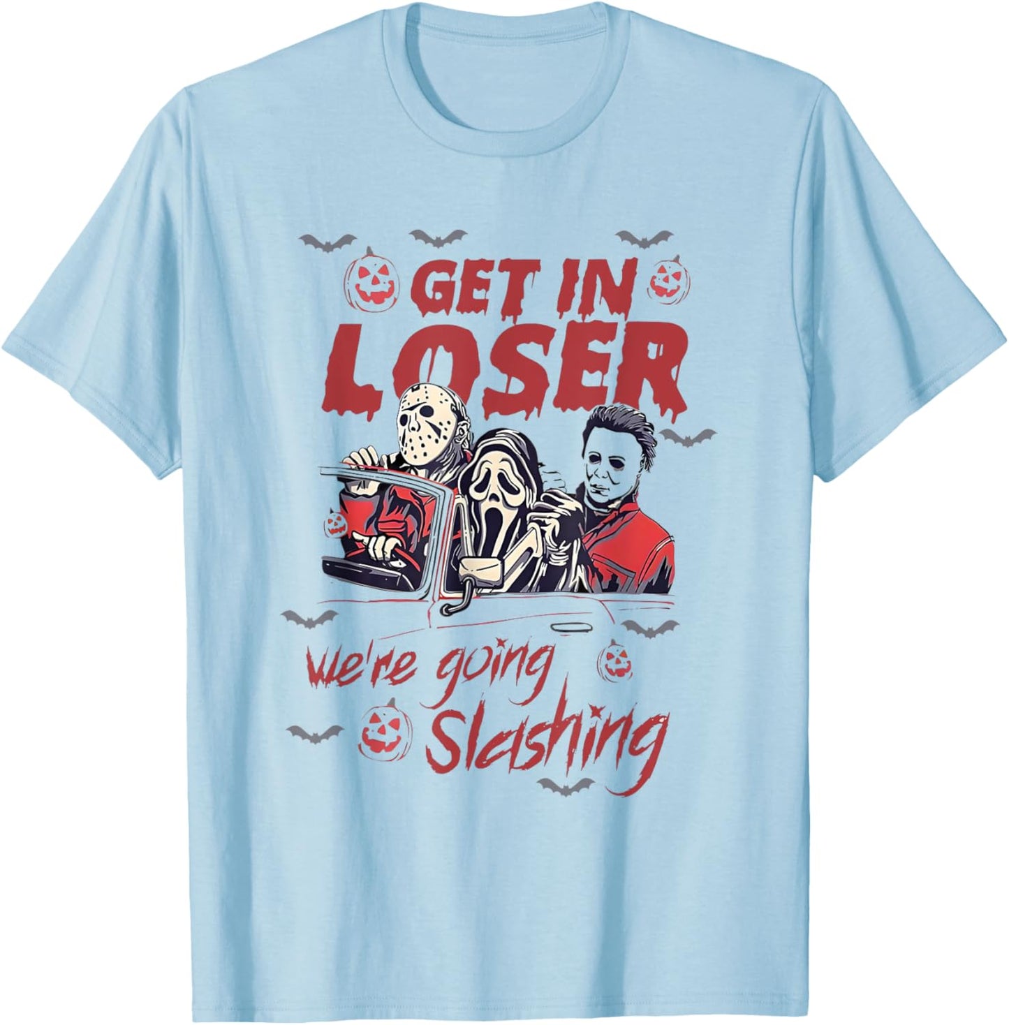 Horror Halloween Character Get In Loser We're Going Slashing T-Shirt - T-Shirt | Light Blue
