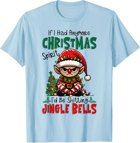 If I Had Anymore Xmas Spirit I'd Be Shitting Jingle Bells T-Shirt - T-Shirt | Light Blue