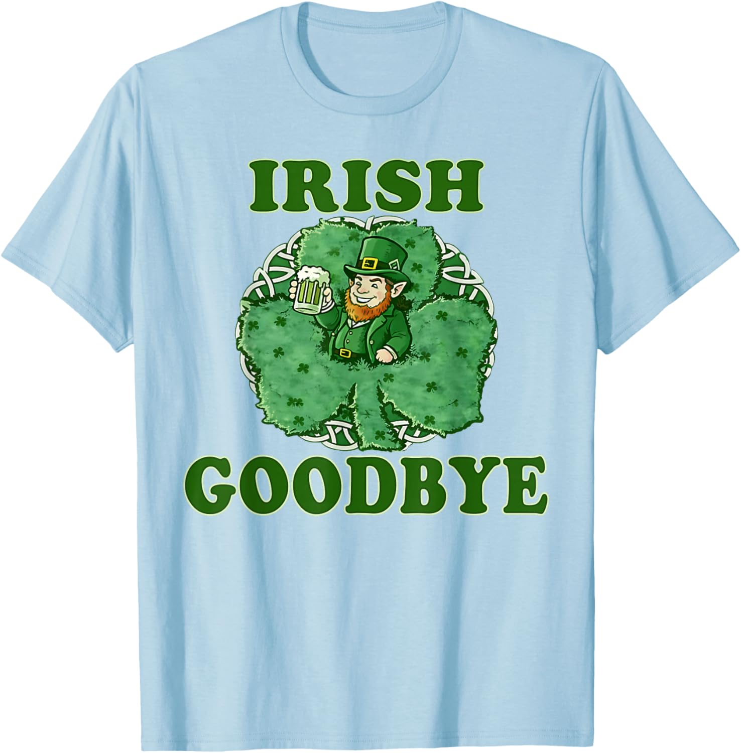 Irish Goodbye Men Women Funny St Patrick’s Day Leprechaun T-Shirt - T-Shirt | Light Blue