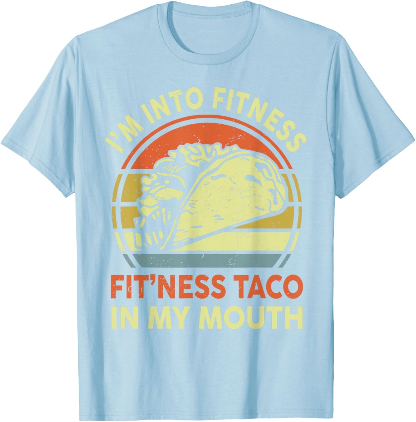 Men I'm Into Fitness Taco In My Mouth Mexican Tuesday Food T-Shirt - T-Shirt | Light Blue