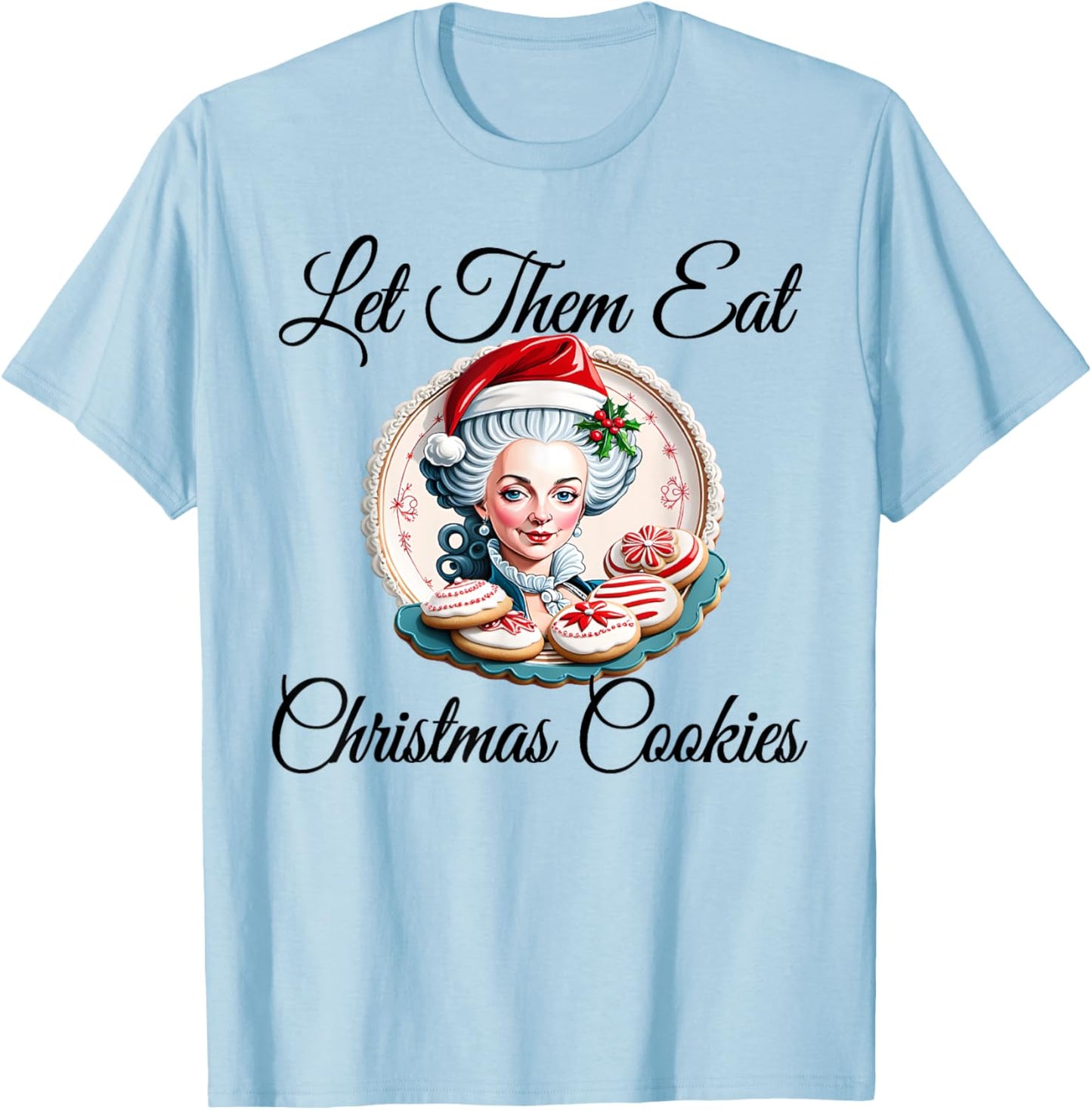 Let Them Eat Christmas Cookies - Marie Antoinette T-Shirt - T-Shirt | Light Blue