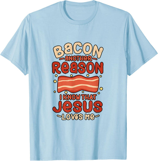 Bacon Another Reason I Know Jesus Loves Me Food Pun Gift T-Shirt - T-Shirt | Light Blue