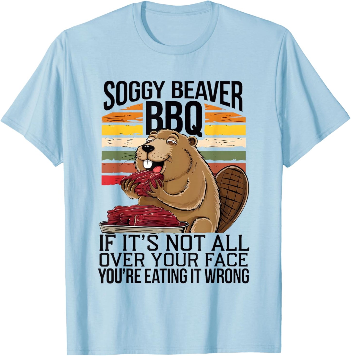 Soggy Beaver BBQ If It's Not All Over Your Face You Are Men T-Shirt - T-Shirt | Light Blue