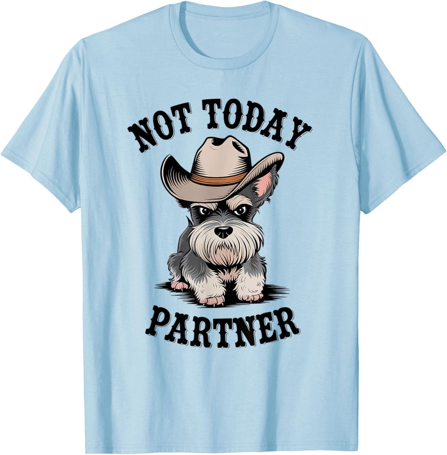 Not Today Partner Miniature Schnauzer Cowboy Dog Western T-Shirt - T-Shirt | Light Blue