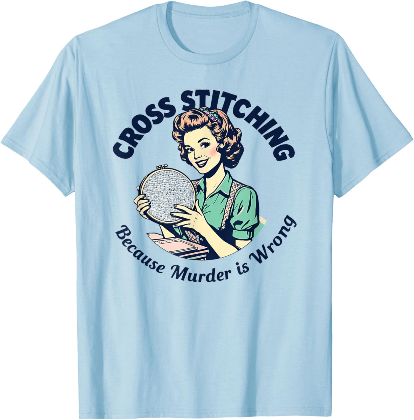 Cross Stitching Because Murder Is Wrong Cross Stitch Lover T-Shirt - T-Shirt | Light Blue