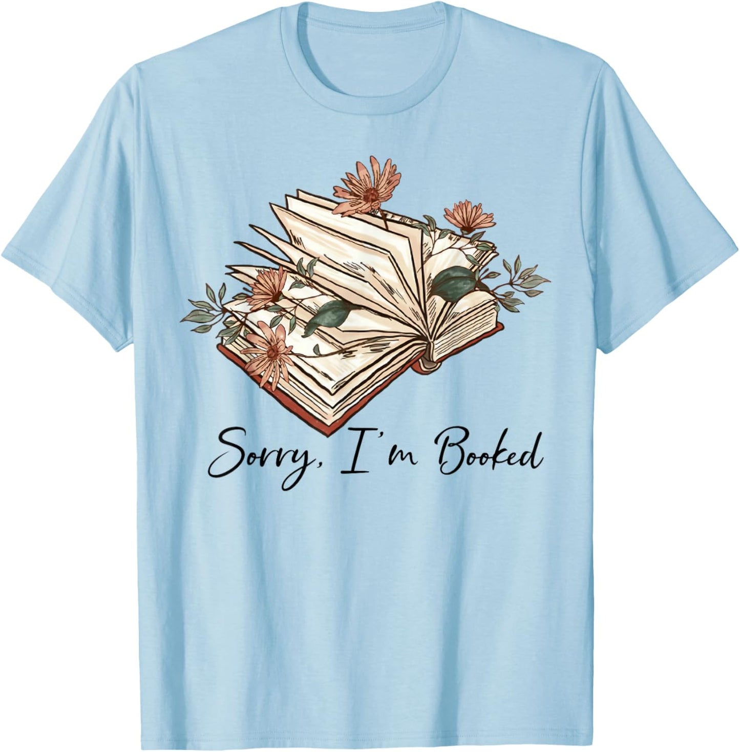Sorry I Can't I'm Booked Lover Bookworm Book Nerd Reader T-Shirt - T-Shirt | Light Blue