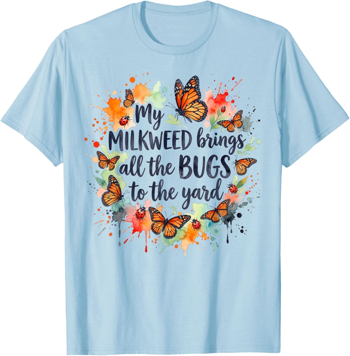 My Milkweed Brings All The Bugs to The Yard Gardener T-Shirt - T-Shirt | Light Blue