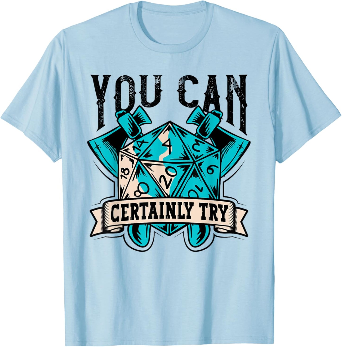 RPG Dice Board You Can Certainly Try Tabletop T-Shirt - T-Shirt | Light Blue
