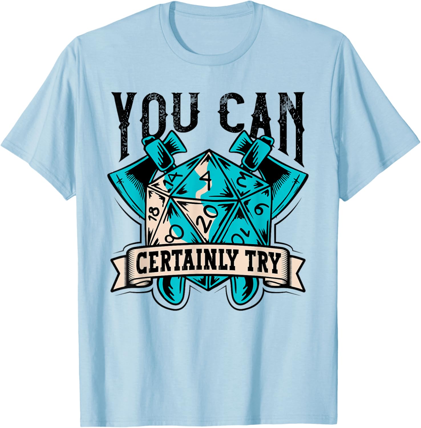 RPG Dice Board You Can Certainly Try Tabletop T-Shirt - T-Shirt | Light Blue