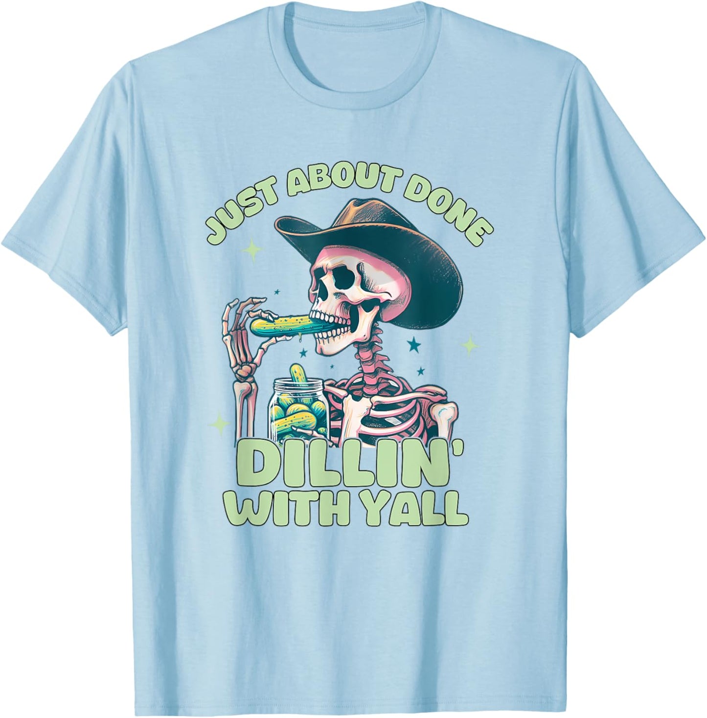 Just About Done Dillin' With Yall, Funny Sarcastic T-Shirt - T-Shirt | Light Blue