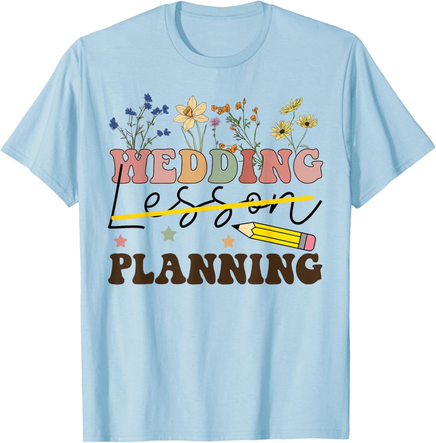 Wedding Planning Not Lesson Funny Engaged Teacher Engagement T-Shirt - T-Shirt | Light Blue