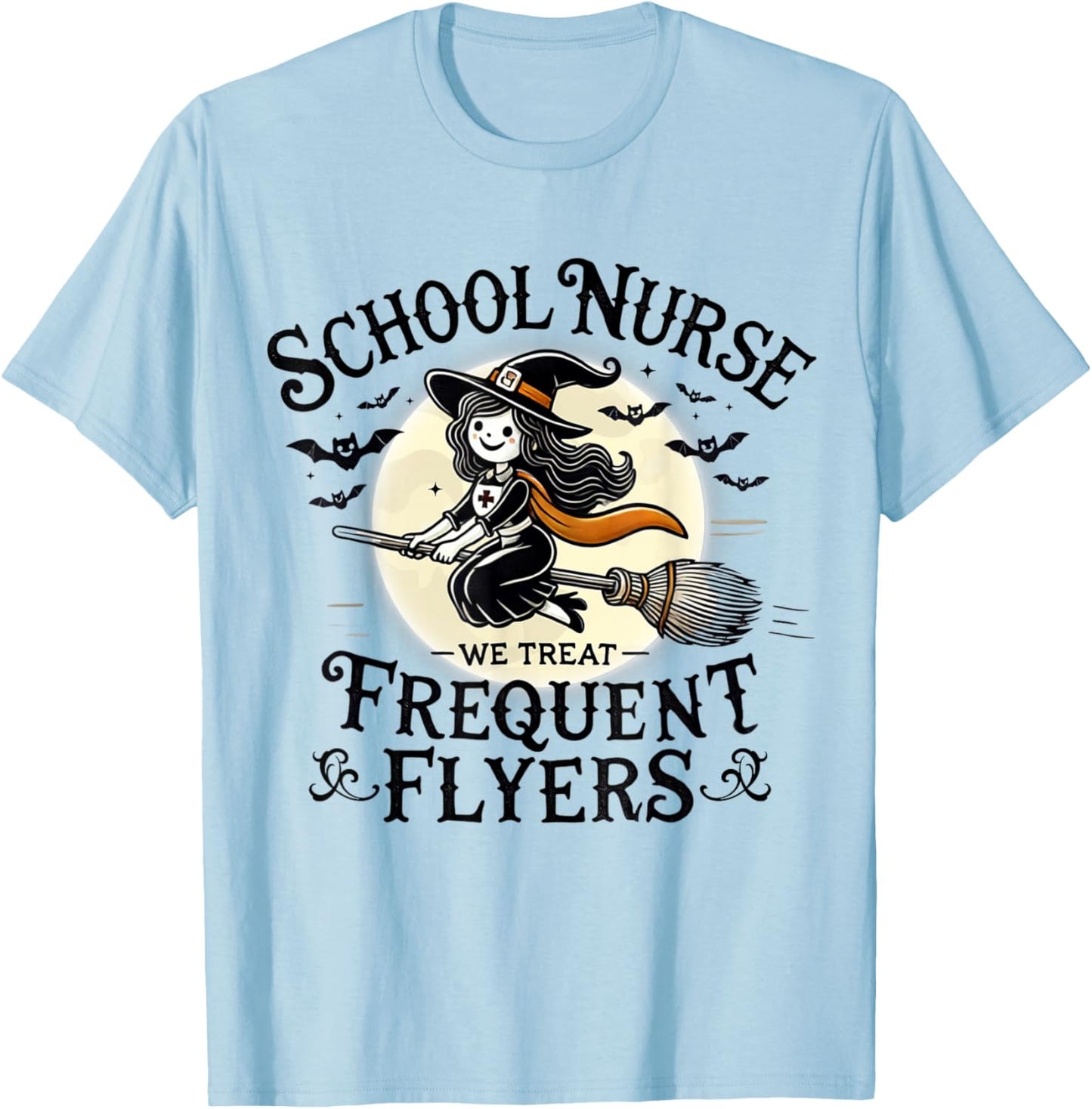 School Nurse Treat Frequent Flyer Witch Funny Halloween 2024 T-Shirt - T-Shirt | Light Blue