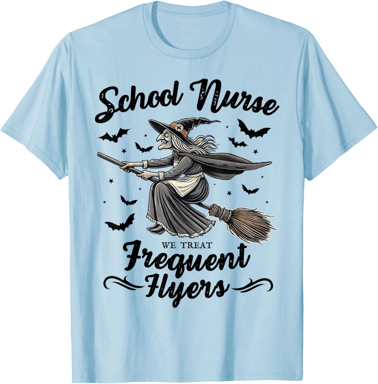 School Nurse We Treat Frequent Flyers Witch Funny Halloween T-Shirt - T-Shirt | Light Blue