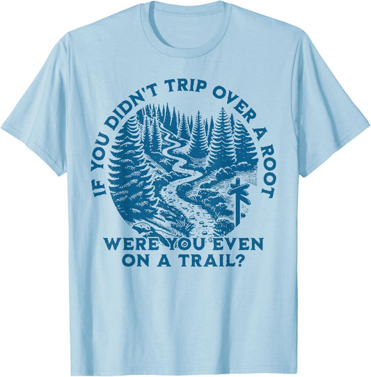 If You Didn't Trip Over A Root Were You Even On A Trail T-Shirt - T-Shirt | Light Blue