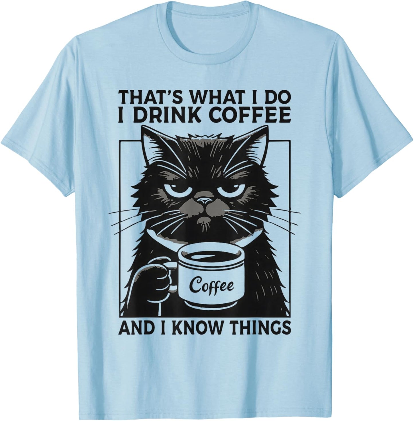 That's What I Do I Drink Coffee and I Know Things Funny Cat T-Shirt - T-Shirt | Light Blue