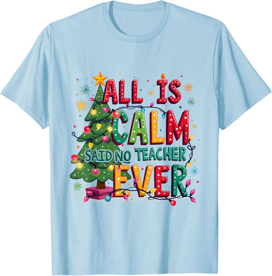 All Is Calm Said No Teacher Ever Merry Christmas Xmas Tree T-Shirt - T-Shirt | Light Blue