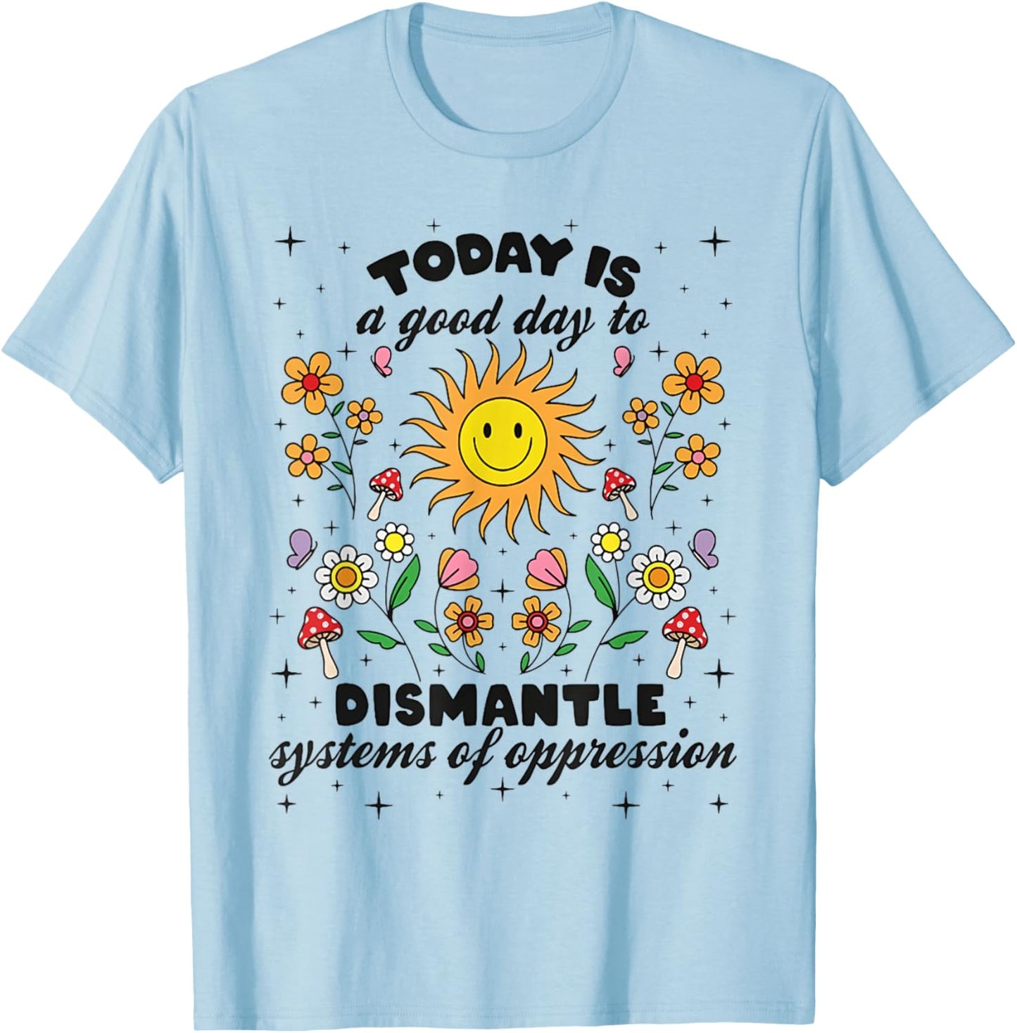 Today Is A Good Day To Dismantle Systems Of Oppression T-Shirt - T-Shirt | Light Blue