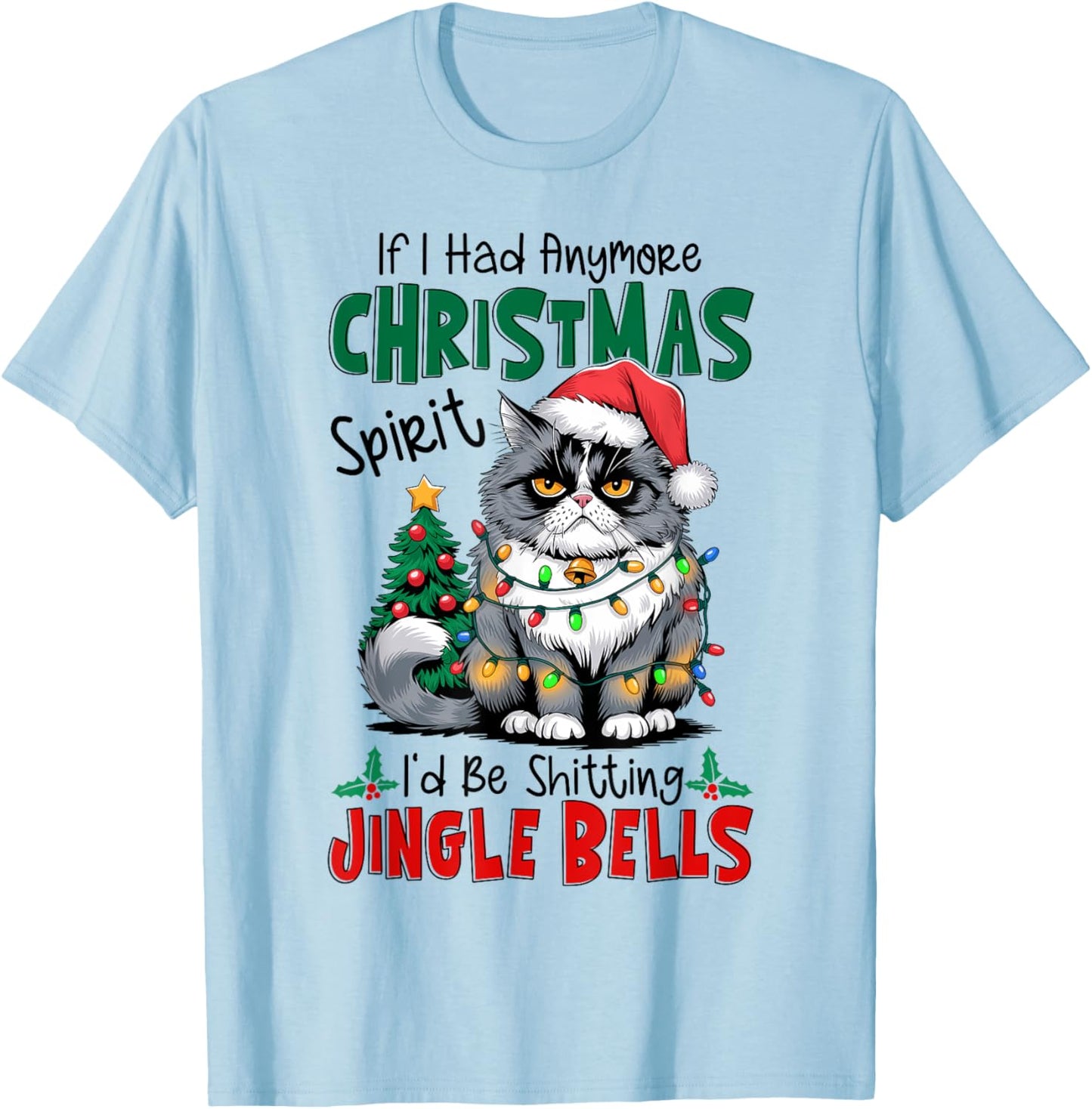 If I Had Anymore Xmas Spirit I'd Be Shitting Jingle Bells T-Shirt - T-Shirt | Light Blue